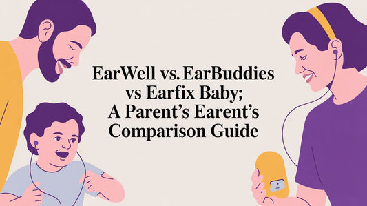 EarWell vs EarBuddies vs EarFix Baby: A Parent's Comparison Guide