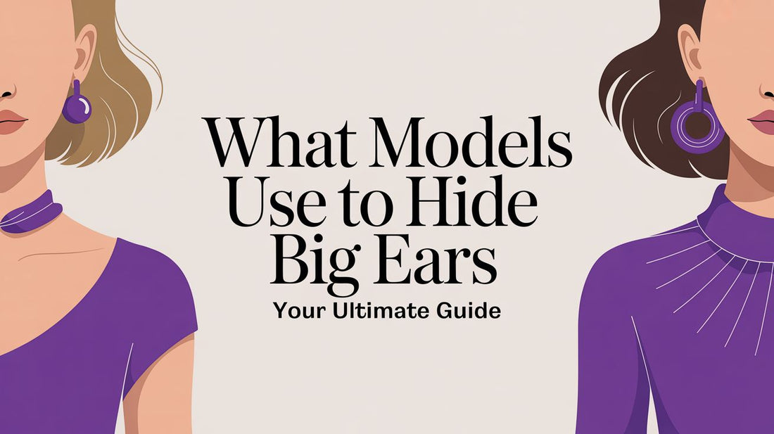What Models Use to Hide Big Ears Your Ultimate Guide